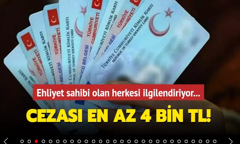 Ehliyet sahibi olan herkesi ilgilendiriyor… Cezası en az 4 bin TL!