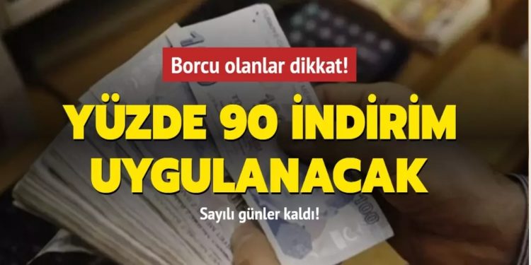 Borcu olanlar dikkat! Yüzde 90 indirim uygulanacak… Sayılı günler kaldı!