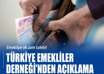 Türkiye Emekliler Derneği’nden ek zam talebi
