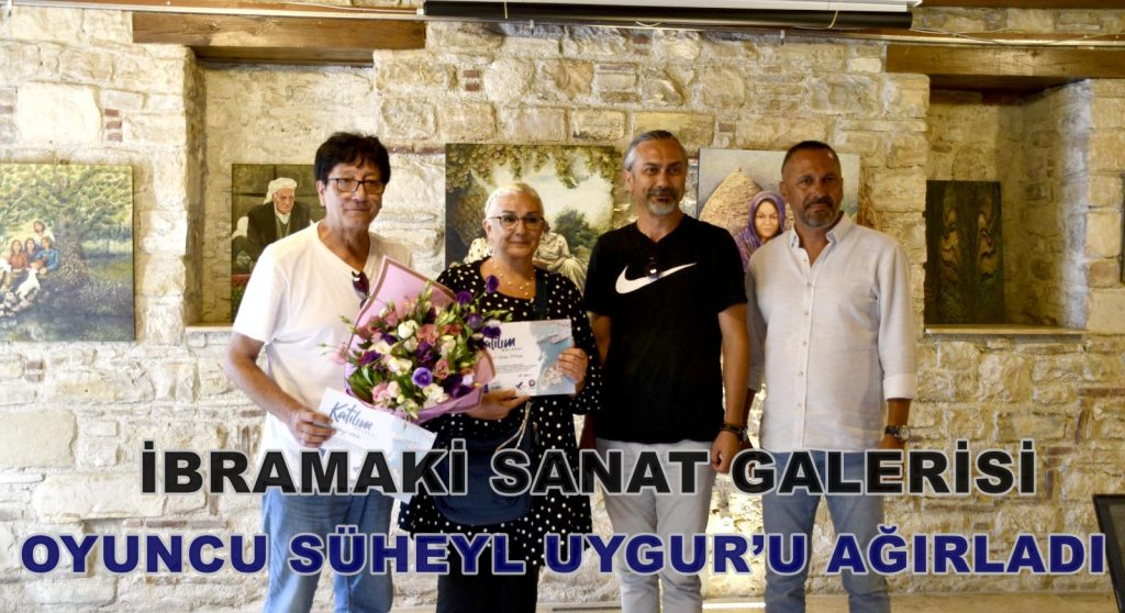 İBRAMAKİ SANAT GALERİSİ OYUNCU SÜHEYL UYGUR’U AĞIRLADI
