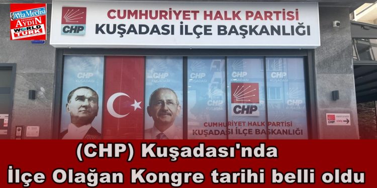 Cumhuriyet Halk Partisi (CHP) Kuşadası İlçe Olağan Kongre tarihi belli oldu