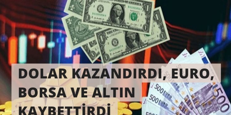 DOLAR KAZANDIRDI, EURO, BORSA VE ALTIN KAYBETTİRDİ