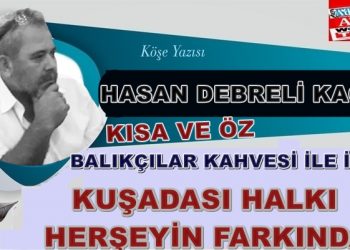 KUŞADASI HALKI HERŞEYİN FARKINDA…!
