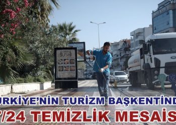 TÜRKİYE’NİN TURİZM BAŞKENTİNDE 7/24 TEMİZLİK MESAİSİ