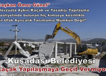 Kuşadası Belediyesi kaçak yapılaşmaya geçit vermiyor