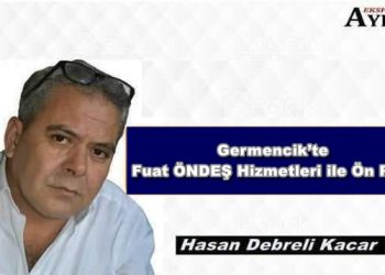 GERMENCİK’TE FUAT ÖNDEŞ HİZMETLERİ İLE ÖN PLANDA