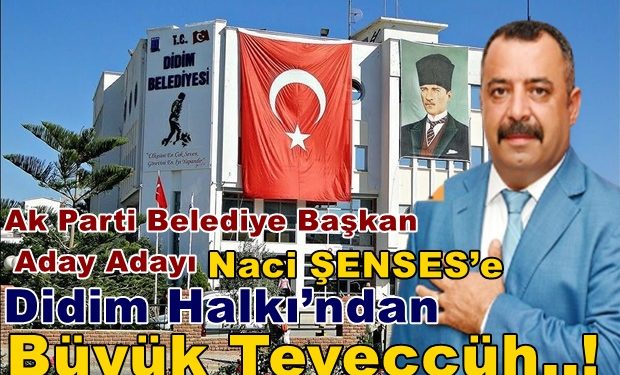 Ak Parti Belediye Başkan Aday Adayı Naci ŞENSES’e Didim Halkı’ndan Büyük Teveccüh..!