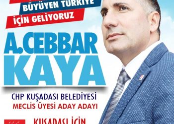 CHP’de Cebbar KAYA KUŞADASI İÇİN GELİYORUZ