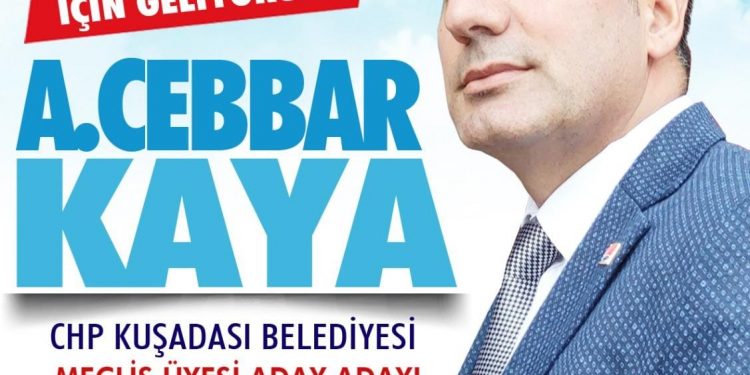 CHP’de Cebbar KAYA KUŞADASI İÇİN GELİYORUZ