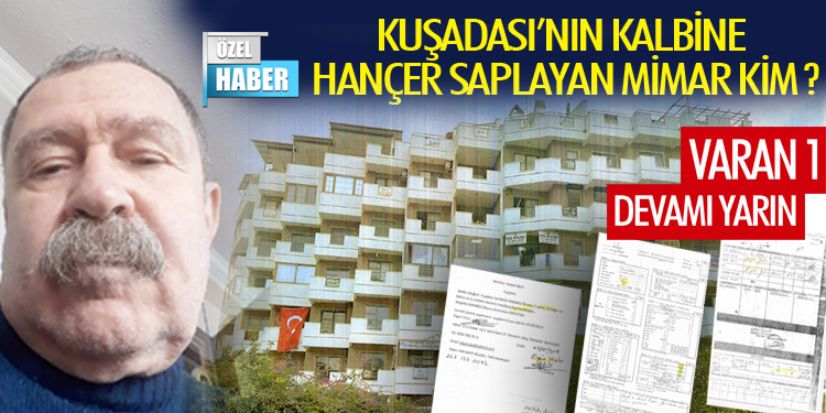 KUŞADASI’NIN KALBİNE HANÇER SAPLAYAN MİMAR KİM ?