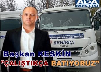 Başkan KESKİN”ÇALIŞTIKÇA BATIYORUZ”