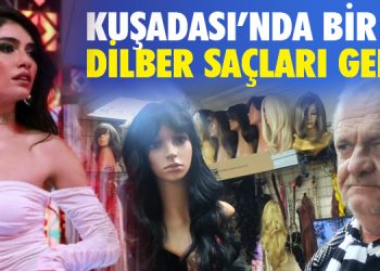 KUŞADASI’NDA BİR İLK DİLBER SAÇLARI GELDİ!