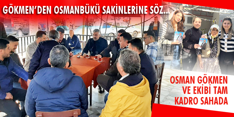 OSMAN GÖKMEN’DEN OSMANBÜKÜ SAKİNLERİNE SÖZ…