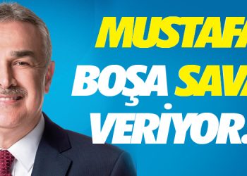 MUSTAFA BOŞA SAVAŞ VERİYOR…