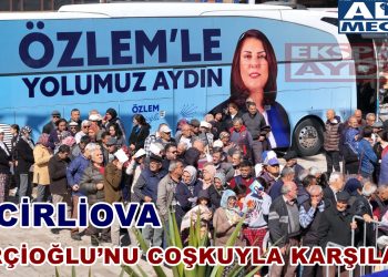 İNCİRLİOVA ÇERÇİOĞLU’NU COŞKUYLA KARŞILADI