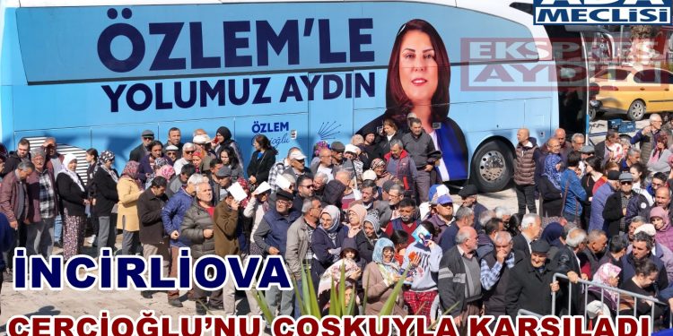 İNCİRLİOVA ÇERÇİOĞLU’NU COŞKUYLA KARŞILADI