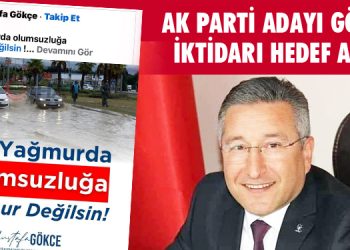 AK PARTİ ADAYI GÖKÇE, İKTİDARI HEDEF ALDI!