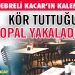 KÖR TUTTUĞUNU, TOPAL YAKALADIĞINI….
