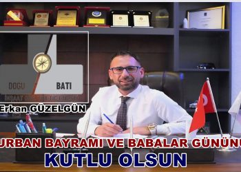 Doğu Batı İnşaat Yönetim Kurulu Başkanı  Erkan GÜZELGÜN , Kurban Bayramı ve Babalar günü dolayısıyla yazılı bir mesaj yayımladı.