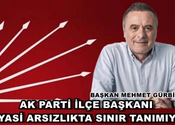 BAŞKAN MEHMET GÜRBİLEK: AK PARTİ İLÇE BAŞKANI SİYASİ ARSIZLIKTA SINIR TANIMIYOR