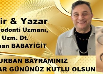 Ortodonti Uzmanı, Uzm. Dt. Şair & Yazar Orhan BABAYİĞİT Kurban Bayramı Ve Babalar Günü Mesajı