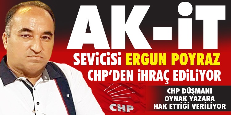 Ak-İt Sevicisi Ergün Poyraz CHP’den İhraç Ediliyor