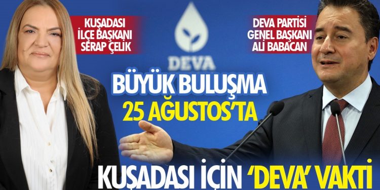 ‘KUŞADASI’NDA YENİ BİR SAYFA AÇILIYOR KUŞADASI İÇİN ‘DEVA’ VAKTİ