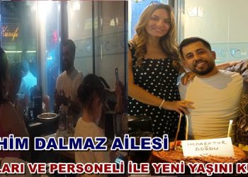 İBRAHİM DALMAZ AİLESİ, DOSTLARI VE PERSONELİ İLE YENİ YAŞINI KUTLADI
