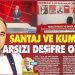 ŞANTAJ VE KUMPAS ARSIZI DEŞİFRE OLDU