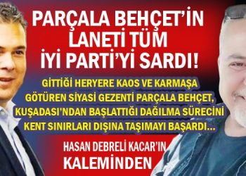 Parçala Behçet’in laneti tüm İYİ Parti’yi sardı
