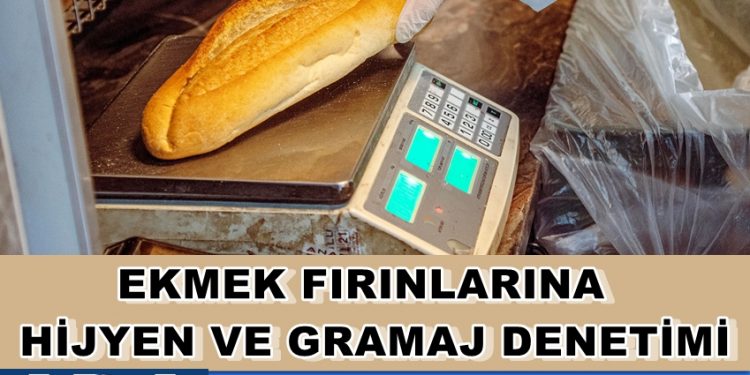 EKMEK FIRINLARINA HİJYEN VE GRAMAJ DENETİMİ