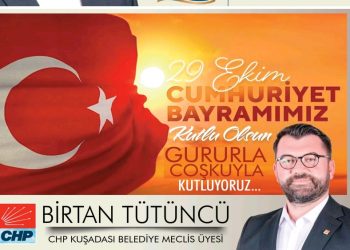 CHP Kuşadası Belediyesi Meclis Üyesi İş İnsanı Birtan Tütüncü, 29 Ekim Cumhuriyet Bayramı dolayısıyla mesaj yayımladı