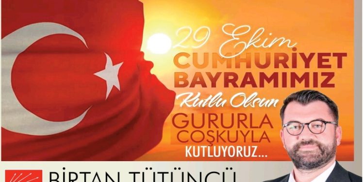 CHP Kuşadası Belediyesi Meclis Üyesi İş İnsanı Birtan Tütüncü, 29 Ekim Cumhuriyet Bayramı dolayısıyla mesaj yayımladı