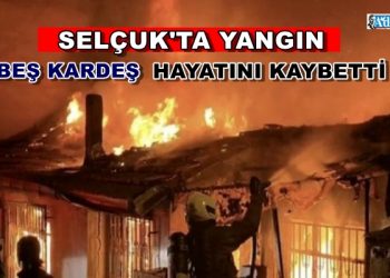 Selçuk’ta Yangın: 5 Kardeş Hayatını Kaybetti