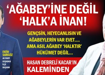 Ağabey’ine değil ‘HALK’a inan!