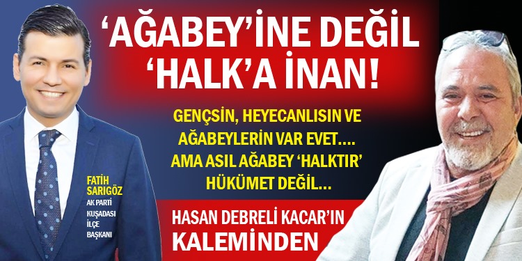 Ağabey’ine değil ‘HALK’a inan!