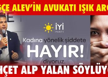 Tuğçe Alev’in Avukatı Işık Arcan”BEHÇET ALP YALAN SÖYLÜYOR”