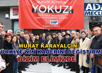 MURAT KARAYALÇIN: “TÜRKİYE’NİN KADERİNİ DEĞİŞTİRMEK BİZİM ELİMİZDE