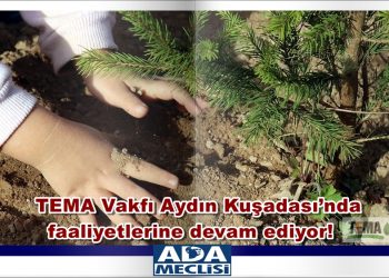TEMA Vakfı Aydın Kuşadası’nda faaliyetlerine devam ediyor!