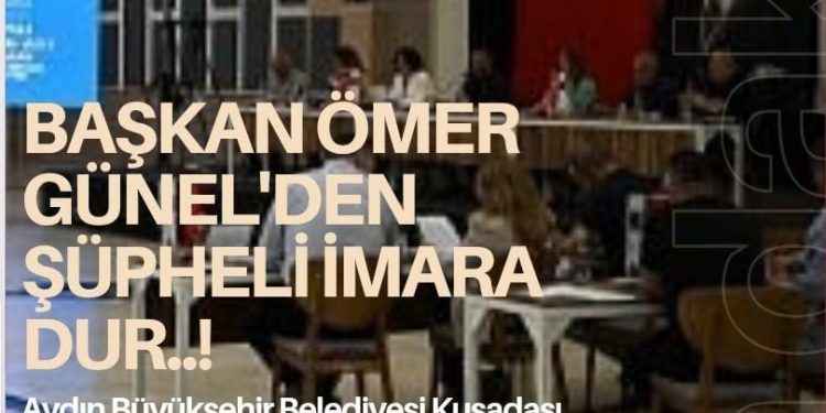 BAŞKAN ÖMER GÜNEL  ŞÜPHELİ İMARA DUR…! DEDİ..