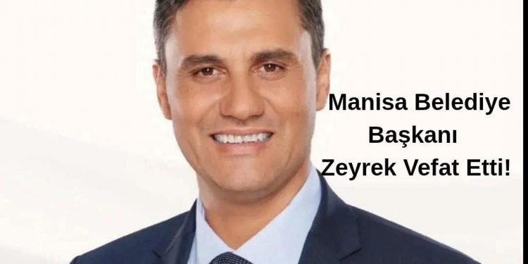 Şok Haber: Manisa Belediye Başkanı Zeyrek Vefat Etti!