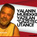 YALANIN MÜREKKEBİYLE YAZILAN “GAZETECİLİK” UTANCI!