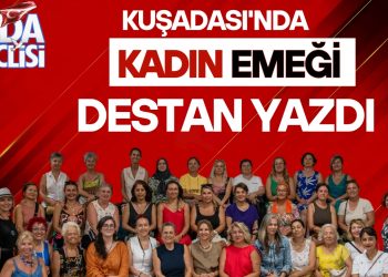 Kuşadası’nda Kadın Emeği Destan Yazdı: Yüzlerce Girişimci Geleceği Birlikte İnşa Etti!