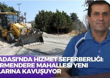 Kuşadası’nda Hizmet Seferberliği: Değirmendere Mahallesi Yeni Yollarına Kavuşuyor