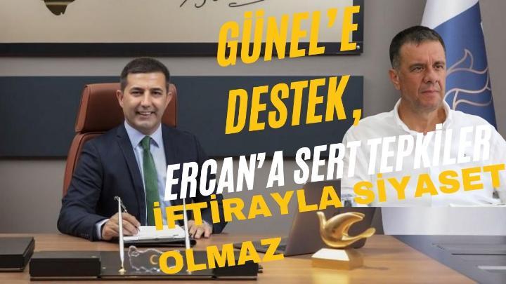 İFTİRAYLA SİYASET OLMAZ: GÜNEL’E DESTEK, ERCAN’A SERT TEPKİLER