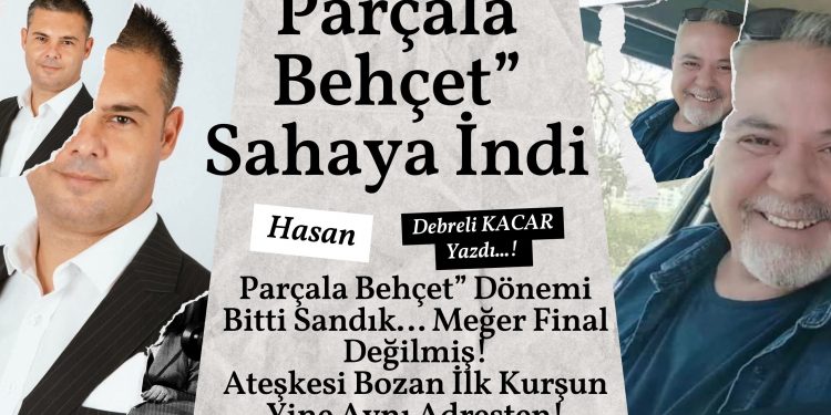 Parçala Behçet” Sahaya İndi