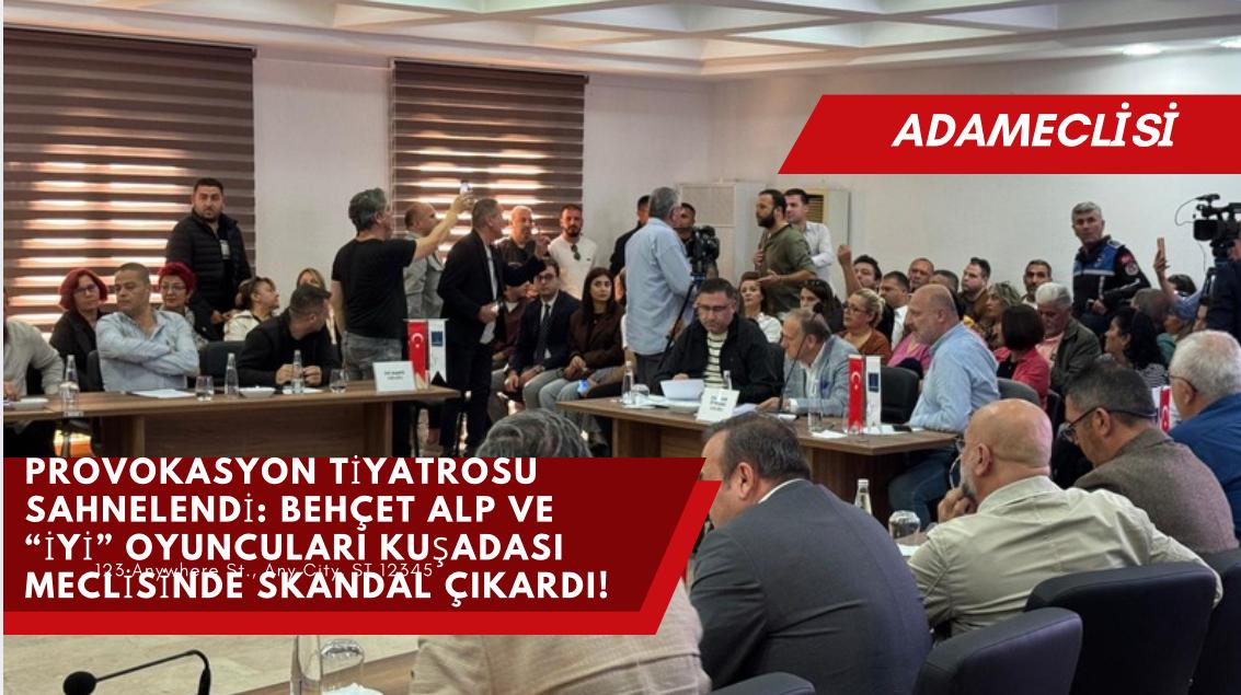 Provokasyon Tiyatrosu Sahnelendi: Behçet Alp ve “İYİ” Oyuncuları Kuşadası Meclisinde Skandal Çıkardı!