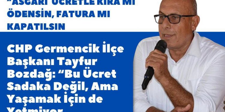 CHP Germencik İlçe Başkanı Tayfur Bozdağ: “Bu Ücret Sadaka Değil