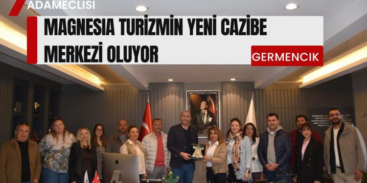 SEYAHAT ACENTALARI GERMENCİK’TE..!MAGNESIA TURİZMİN YENİ CAZİBE MERKEZİ OLUYOR