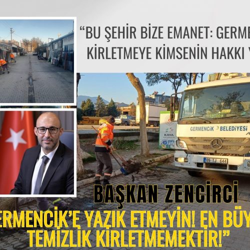 Başkan ZENCİRCİ “Temizlik İmandandır: Germencik Sokakları Bu Saygısızlığı Hak Etmiyor!”